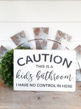 Load image into Gallery viewer, Caution This Is A Kids Barhroom I Have No Contol In Here Wood Sign