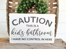 Load image into Gallery viewer, Caution This Is A Kids Barhroom I Have No Contol In Here Wood Sign