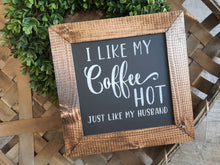 Load image into Gallery viewer, I Like My Coffee Hot Just Like My Husband, Rustic Framed Wood Sign