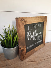Load image into Gallery viewer, I Like My Coffee Hot Just Like My Husband, Rustic Framed Wood Sign