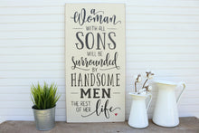 Load image into Gallery viewer, A woman with all sons will be surrounded by handsome men the rest of her life.  Painted Wood Sign Home Decor