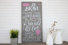 Load image into Gallery viewer, Be Brave, Follow Your Dreams, Live Wild and Free, Seek Adventure