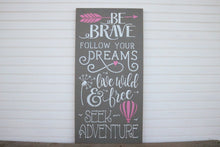 Load image into Gallery viewer, Be Brave, Follow Your Dreams, Live Wild and Free, Seek Adventure