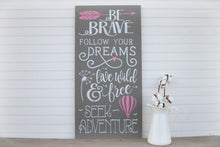 Load image into Gallery viewer, Be Brave, Follow Your Dreams, Live Wild and Free, Seek Adventure