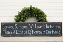 Load image into Gallery viewer, Because Someone We Love Is In Heaven, There's A Little Bit Of Heaven In Our Home