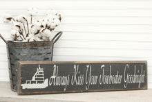 Load image into Gallery viewer, Always Kiss Your Towboater Goodnight