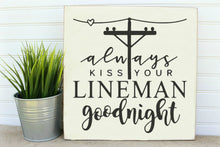Load image into Gallery viewer, always kiss your lineman goodnight wood sign