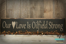 Load image into Gallery viewer, Our Love is Oilfield Strong