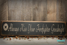 Load image into Gallery viewer, Always Kiss Your Firefighter Goodnight