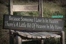 Load image into Gallery viewer, Because Someone I Love Is In Heaven There Is A Little Bit Of Heaven In My Home