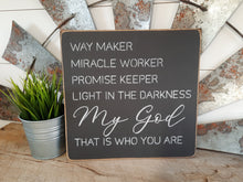 Load image into Gallery viewer, Waymaker Miracle Worker Promise Keeper Light In The Darkness My God That Is Who You Are Wood Sign

