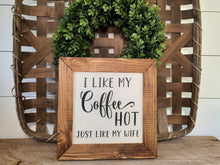 Load image into Gallery viewer, I Like My Coffee Hot Just Like My Wife Framed Wood Sign

