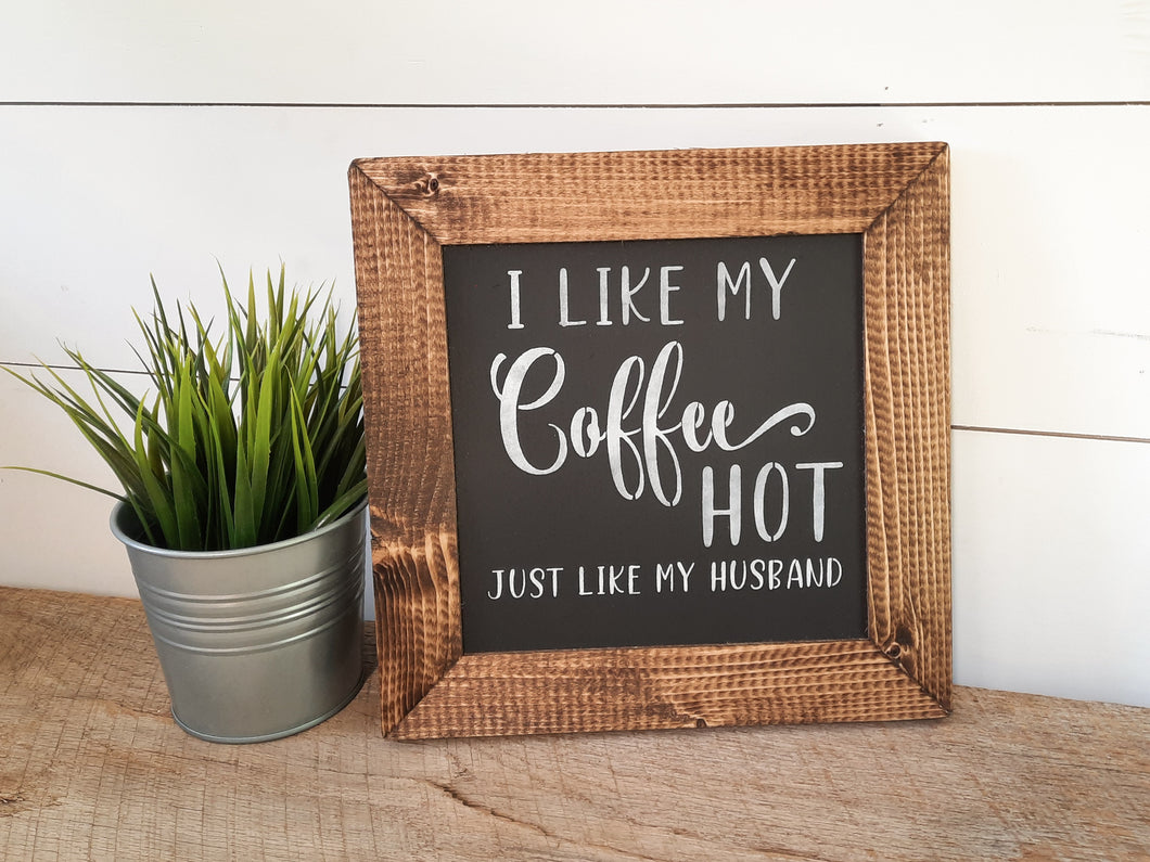 I Like My Coffee Hot Just Like My Husband, Rustic Framed Wood Sign