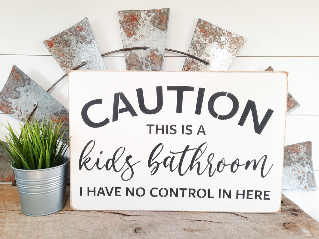 Caution This Is A Kids Barhroom I Have No Contol In Here Wood Sign
