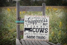 Load image into Gallery viewer, Cow Sign, Money Can&#39;t buy Happiness, But It Can Buy Cows
