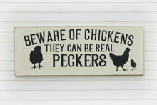 Load image into Gallery viewer, Beware Of Chickens They Can Be Real Peckers Wood Sign for Coop or Home

