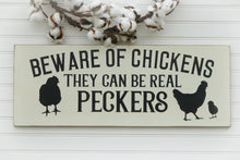 Load image into Gallery viewer, wood sign for chicken coop &quot;beware of chickens the can be real peckers, farmhouse, rustic, primitive, hens and chicks
