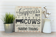 Load image into Gallery viewer, Cow Sign, Money Can&#39;t buy Happiness, But It Can Buy Cows
