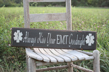 Load image into Gallery viewer, Always Kiss Your EMT Goodnight Wood Sign
