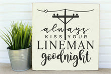 Load image into Gallery viewer, always kiss your lineman goodnight wood sign
