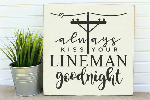 always kiss your lineman goodnight wood sign